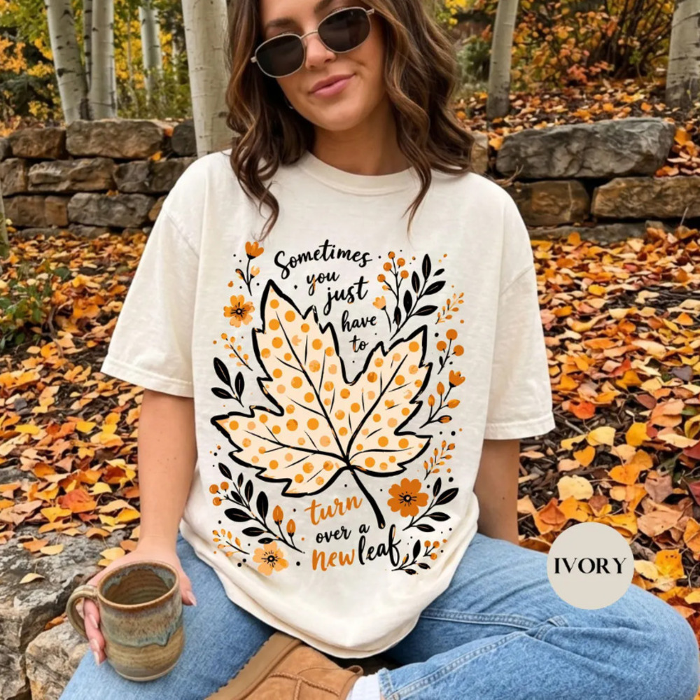 Sometimes You Just Have To Turn Over A New Leaf Fall Comfort Colors T-Shirt